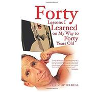 Forty Lessons I Learned On My Way To Forty Years Old