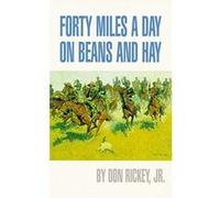 Forty Miles a Day on Beans and Hay Don Rickey (Auteur)
