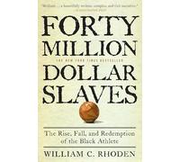 Forty Million Dollar Slaves: The Rise, Fall, and Redemption of the Black Athlete