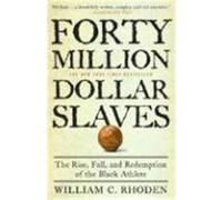 Forty Million Dollar Slaves: The Rise, Fall, and Redemption of the Black Athlete Rhoden, William C. (Auteur)