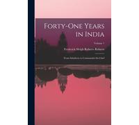 Forty-One Years In India: From Subaltern To Commander-In-Chief; Volume 1
