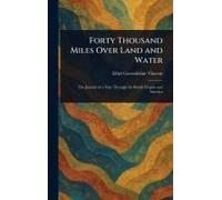 Forty Thousand Miles Over Land And Water