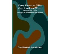 Forty Thousand Miles Over Land and Water; The Journal of a Tour Through the British Empire and America