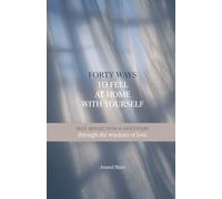 Forty ways to feel at home with yourself: Self-reflection and discovery through the wisdom of love