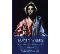 Forty Weeks: An Ignatian Path to Christ with Sacred Story Prayer (Classical Art Second Edition)
