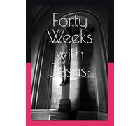 Forty Weeks with Jesus:: Discovering the Kingdom Hidden in His Parables