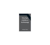 Forty Years A Gambler On The Mississippi