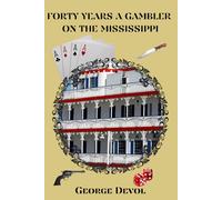 FORTY YEARS A GAMBLER ON THE MISSISSIPPI