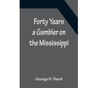 Forty Years A Gambler On The Mississippi