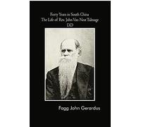 Forty Years in South China: The Life of Rev. John Van Nest Talmage, D.D