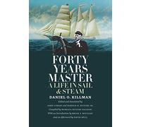 Forty Years Master: A Life in Sail & Steam