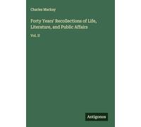 Forty Years' Recollections of Life, Literature, and Public Affairs: Vol. II