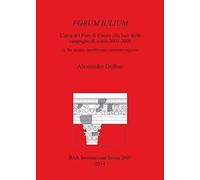 Forum Iulium L'area Del Foro Di Cesare Alla Luce Delle Campagne Di Scavo 2005-2008
