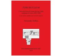 Forum Iulium L'area Del Foro Di Cesare Alla Luce Delle Campagne Di Scavo 2005-2008