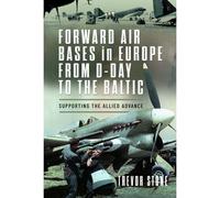 Forward Air Bases In Europe From D-Day To The Baltic