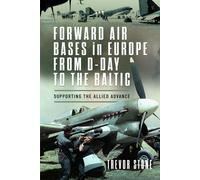 Forward Air Bases In Europe From D-Day To The Baltic