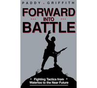 Forward into Battle: Fighting Tactics from Waterloo to the Near Future