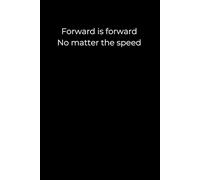 Forward is Forward, No Matter the Speed.: A Minimalist Black Journal for Steady Progress, Motivation, and Self-Belief