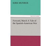 Forward, March A Tale Of The Spanish-American War