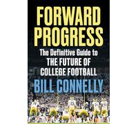 Forward Progress: The Definitive Guide to the Future of College Football