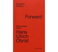 Forward - Rencontre Avec Hans Ulrich Obrist