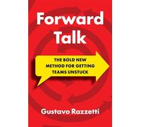 Forward Talk The Bold New Method For Getting Teams Unstuck - Gustavo Razzetti - Ideapress Publishing - ebook (ePub) - Livre