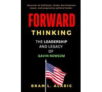 Forward Thinking: The Leadership and Legacy of Gavin Newsom (A Detailed Account and Timeless Impression)