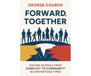Forward Together: Moving Schools from Conflict to Community in Contentious Times