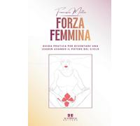 Forza Femmina: Guida pratica per diventare una leader usando il potere del ciclo