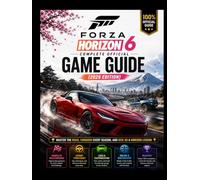 FORZA HORIZON 6 - COMPLETE OFFICIAL GAME GUIDE (2026 EDITION): Master the Road, Conquer Every Season, and Rise as a Horizon Legend