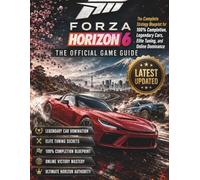 FORZA HORIZON 6: THE ULTIMATE OFFICIAL STRATEGY GUIDE: The Complete Strategy Blueprint for 100% Completion, Legendary Cars, Elite Tuning, and Online Dominance