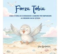 Forza Tobia: Una storia di amore e coraggio per imparare a credere in se stessi