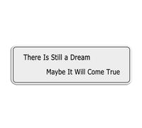 FOSHIN Panneau en plastique acrylique avec inscription « There Is Still A Dream Maybe It Will Come True » - 7,6 x 25,4 cm - Résistance à la décoloration - Utilisation en intérieur/extérieur