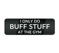 FOSHIN Panneau mural ou de porte « I Only Do Butt Stuff At The Gym » - 25,4 x 7,6 cm - En acrylique autocollant pour porte ou mur