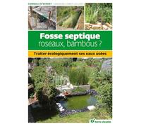 Fosse septique, roseaux, bambous ?: Traiter écologiquement ses eaux usées