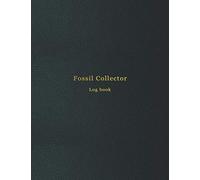 Fossil Collecting Log book: Categorize, list inventory and keep an acurate record of your fossil collection | Fossil hunter site excavation catalogue ... | Amateur palaeontologists and archeologist