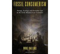 Fossil Consumerism: Energy, Ecology and Everyday Life in the Early Modern Low Countries