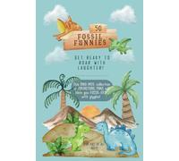 Fossil Funnies: Dinosaur Jokes for Kids of All Ages: 50 Prehistoric Puns and T-Rex Ticklers for Children and Families (Perfect Gift for Young Dino Fans)