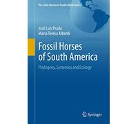 Fossil Horses of South America: Phylogeny, Systemics and Ecology