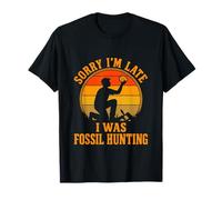 Fossil Hunting Paleontology Funny Sorry I'm Late T-Shirt