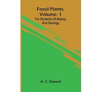 Fossil plants, Vol. 1: for students of botany and geology