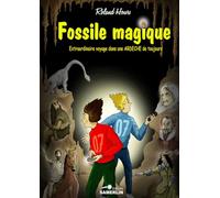 Fossile magique: Extraordinaire voyage dans une Ardèche de toujours