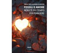 Fossili e amore. Non c’è più tempo per piangere