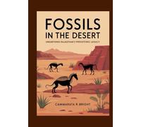 Fossils in the Desert: Unearthing Rajasthan’s Prehistoric Legacy