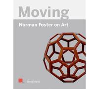 Foster, N: Moving : Norman Foster On Art