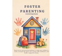 Foster Parenting - A Lived Experience: Real stories and practical guidance to help meet children’s needs, navigate the foster care system with confidence, and build a supportive home.