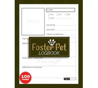 Foster Pet Logbook: Animal Shelter Organizer With Photo Space, Medical History, Behavioral Observations & Placement Records | Includes Quick Index, 100 Pages