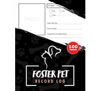 Foster Pet Record Log: Animal Rescues & Shelters Tracking Book for Pet Medical Notes, Behavior, Adoption Status & Placement Information | Includes Quick Index, 100 Pages