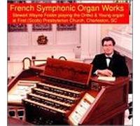 Foster, Stewart Wayne - French Symphonic Organ Works