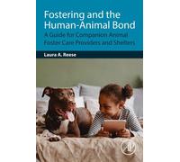 Fostering and the Human-Animal Bond A Guide for Companion Animal Foster Care Providers and Shelters - Reese, Laura A. - Academic Press - ebook (ePub) - Livre